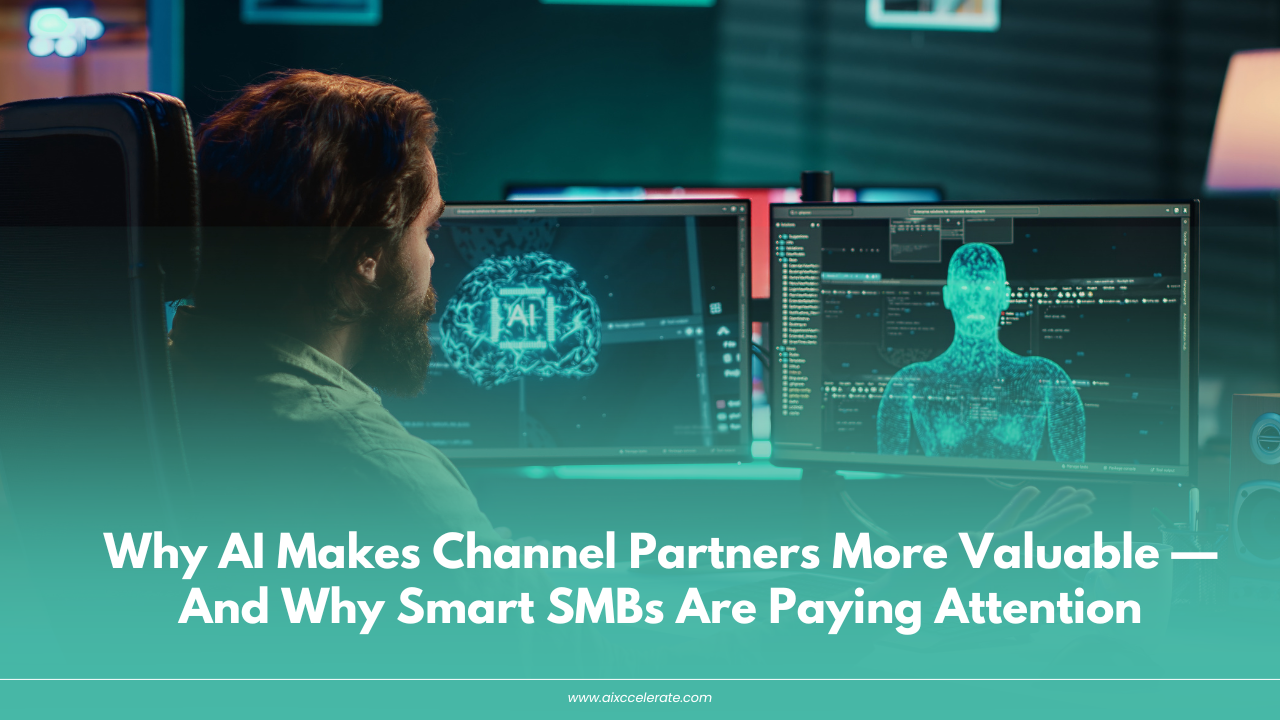 Why AI Makes Channel Partners More Valuable — And Why Smart SMBs Are Paying Attention